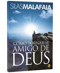 LIVRO COMO TORNAR-SE AMIGO DE DEUS Pr. Silas Malafaia